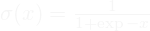 \sigma(x)=\frac{1}{1+\exp{-x}}