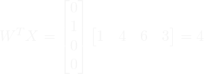 W^T X = \begin{bmatrix} 0\\1\\0\\0\end{bmatrix} \begin{bmatrix}1&4&6&3\end{bmatrix} =4